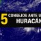 5 consejos para prepararse ante la llegada de un huracán