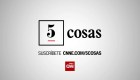 '5 Cosas', lo nuevo de CNN en Español