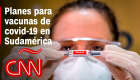 Vacunas de covid-19 en Sudamérica: así van los planes en Brasil, Chile y Argentina