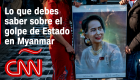 Lo que debes saber sobre el golpe de Estado en Myanmar