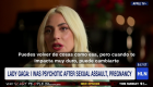 Lady Gaga: Tuve "un brote psicótico" tras violación